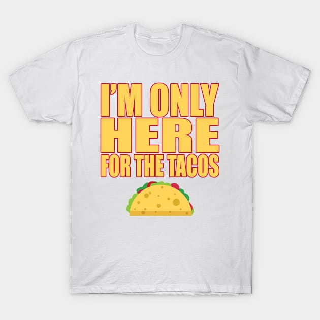 Only Here For Tacos Mexican Food Lover Cravings T Shirt T-Shirt by wonderlandtshirt